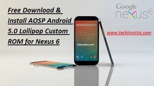 Free Download & Install AOSP Android 5.0 Lollipop Custom ROM for Nexus 6 - 1