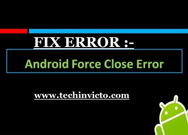 Fix "Force Close" Android Apps Error | Techinvicto